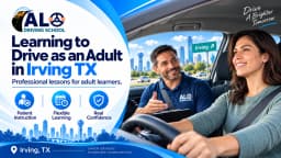 Learning to Drive as an Adult in Irving TX: A Complete Beginner Guide