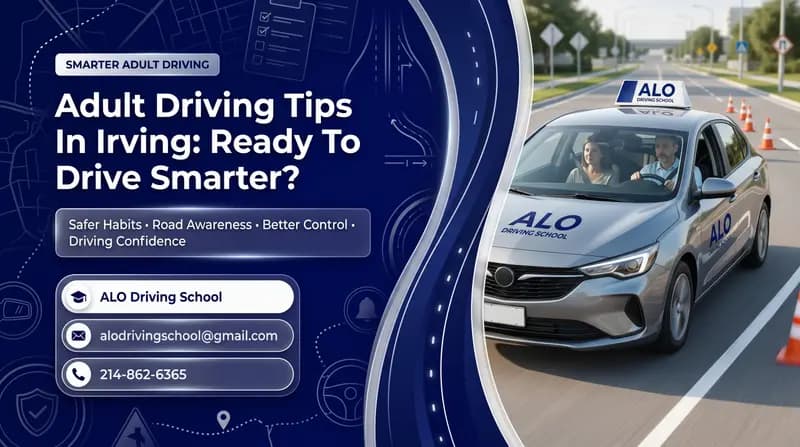 Adult Driving Tips In Irving: Ready To Drive Smarter?